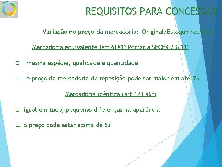 REQUISITOS PARA CONCESSÃO Variação no preço da mercadoria: Original/Estoque reposto Mercadoria equivalente (art 68§