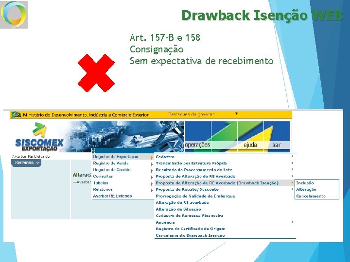 Drawback Isenção WEB Art. 157 -B e 158 Consignação Sem expectativa de recebimento 