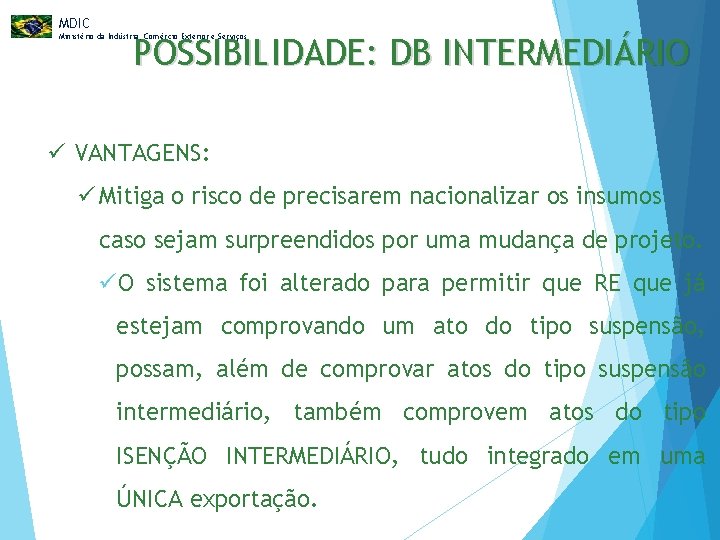 MDIC POSSIBILIDADE: DB INTERMEDIÁRIO Ministério da Indústria, Comércio Exterior e Serviços ü VANTAGENS: ü