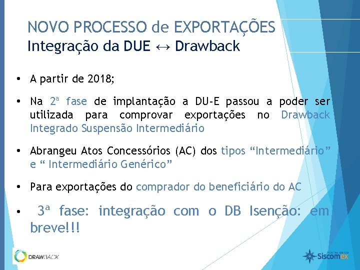 NOVO PROCESSO de EXPORTAÇÕES Integração da DUE ↔ Drawback • A partir de 2018;
