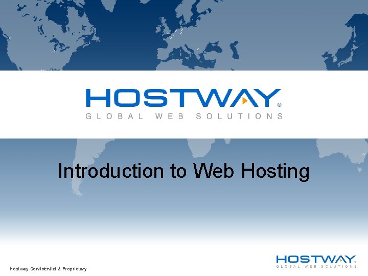 Introduction to Web Hosting Hostway Confidential & Proprietary 