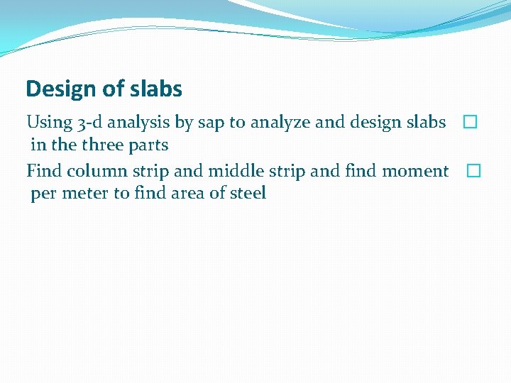 Design of slabs Using 3 -d analysis by sap to analyze and design slabs