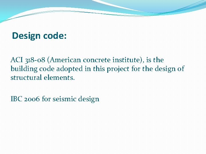 Design code: ACI 318 -08 (American concrete institute), is the building code adopted in