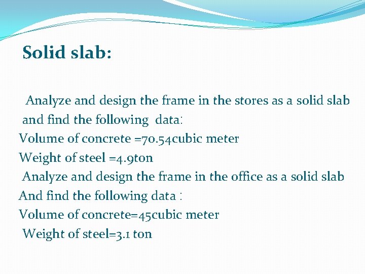 Solid slab: Analyze and design the frame in the stores as a solid slab