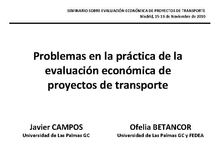 SEMINARIO SOBRE EVALUACIÓN ECONÓMICA DE PROYECTOS DE TRANSPORTE Madrid, 15 -16 de Noviembre de