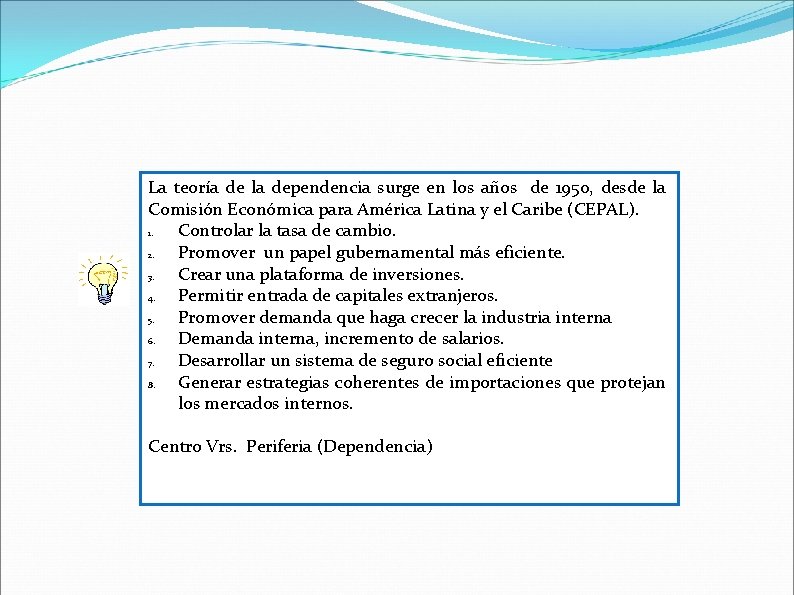 La teoría de la dependencia surge en los años de 1950, desde la Comisión