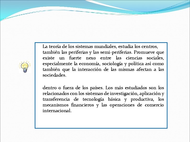 La teoría de los sistemas mundiales, estudia los centros, también las periferias y las