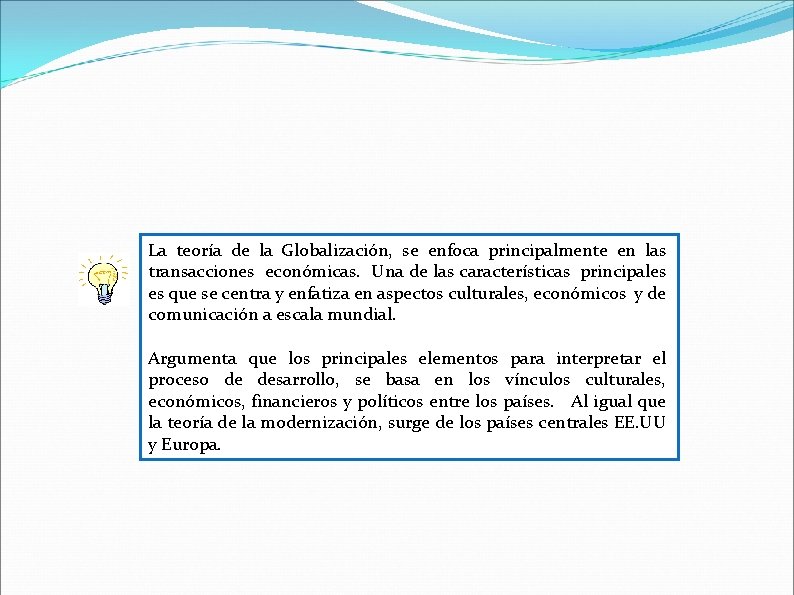 La teoría de la Globalización, se enfoca principalmente en las transacciones económicas. Una de