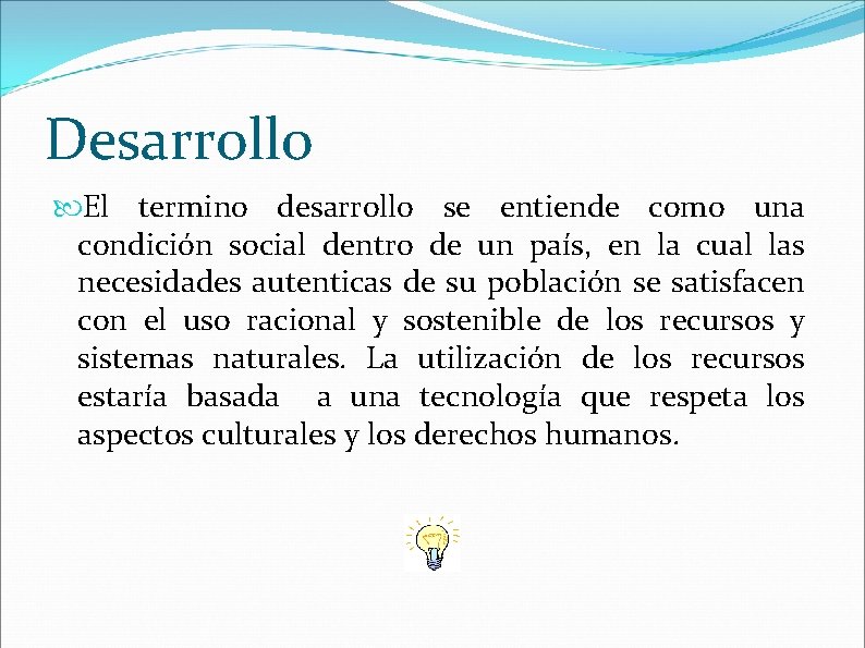 Desarrollo El termino desarrollo se entiende como una condición social dentro de un país,