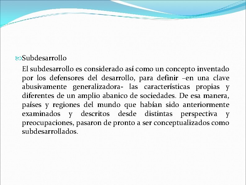  Subdesarrollo El subdesarrollo es considerado así como un concepto inventado por los defensores