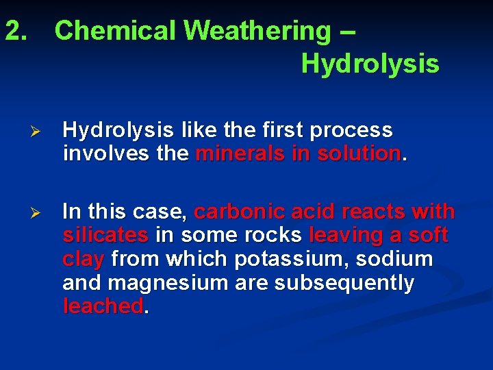 2. Chemical Weathering – Hydrolysis Ø Hydrolysis like the first process involves the minerals