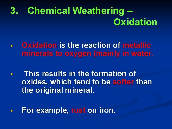 3. Chemical Weathering – Oxidation § Oxidation is the reaction of metallic minerals to