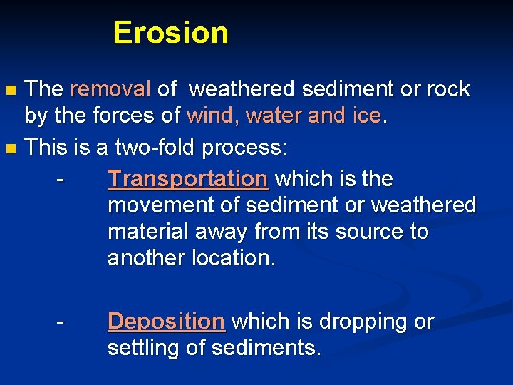 Erosion The removal of weathered sediment or rock by the forces of wind, water