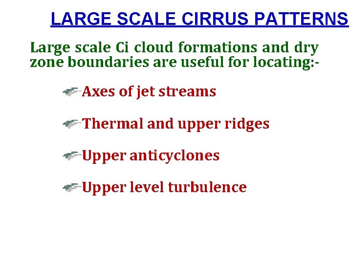 LARGE SCALE CIRRUS PATTERNS Large scale Ci cloud formations and dry zone boundaries are