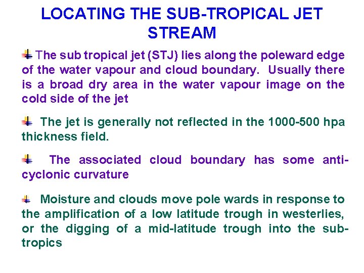 LOCATING THE SUB-TROPICAL JET STREAM The sub tropical jet (STJ) lies along the poleward