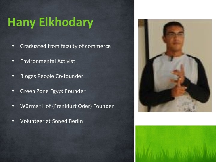 Hany Elkhodary • Graduated from faculty of commerce • Environmental Activist • Biogas People