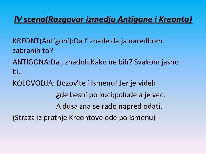 IV scena(Razgovor izmedju Antigone i Kreonta) KREONT(Antigoni): Da l’ znade da ja naredbom zabranih