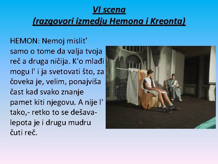 VI scena (razgovori izmedju Hemona i Kreonta) HEMON: Nemoj mislit’ samo o tome da