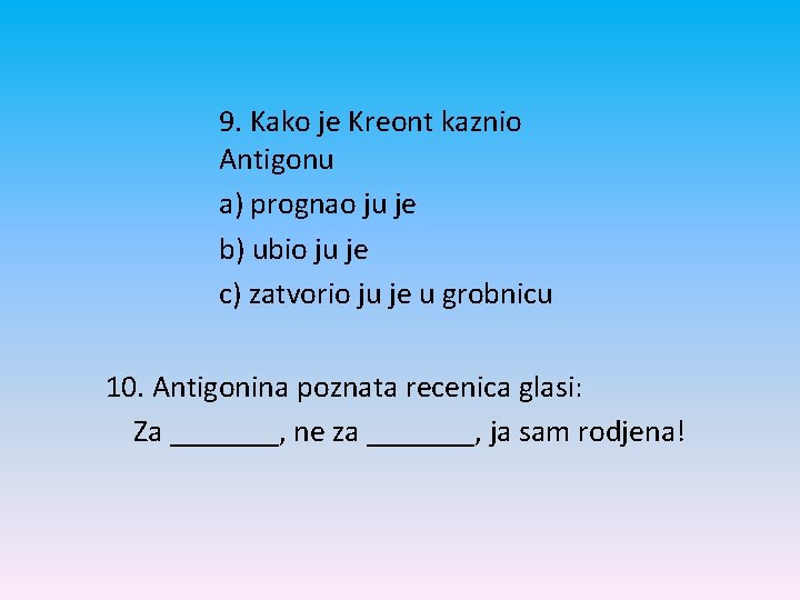 9. Kako je Kreont kaznio Antigonu a) prognao ju je b) ubio ju je