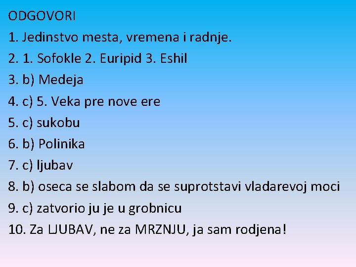 ODGOVORI 1. Jedinstvo mesta, vremena i radnje. 2. 1. Sofokle 2. Euripid 3. Eshil