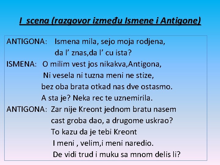 I scena (razgovor između Ismene i Antigone) ANTIGONA: Ismena mila, sejo moja rodjena, da