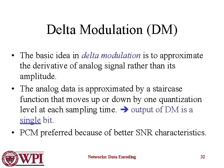 Delta Modulation (DM) • The basic idea in delta modulation is to approximate the