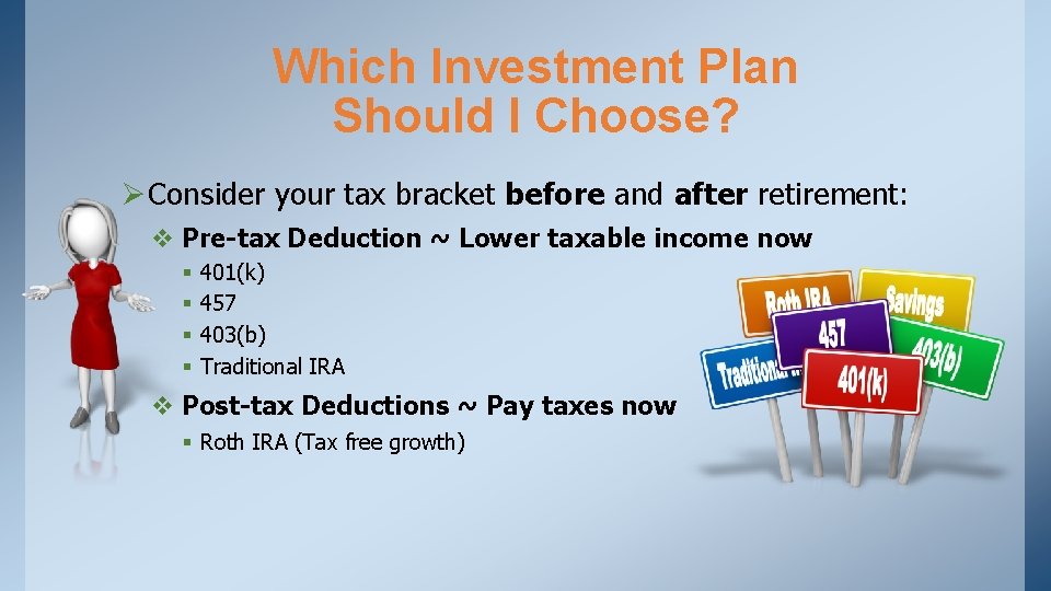 Which Investment Plan Should I Choose? Ø Consider your tax bracket before and after