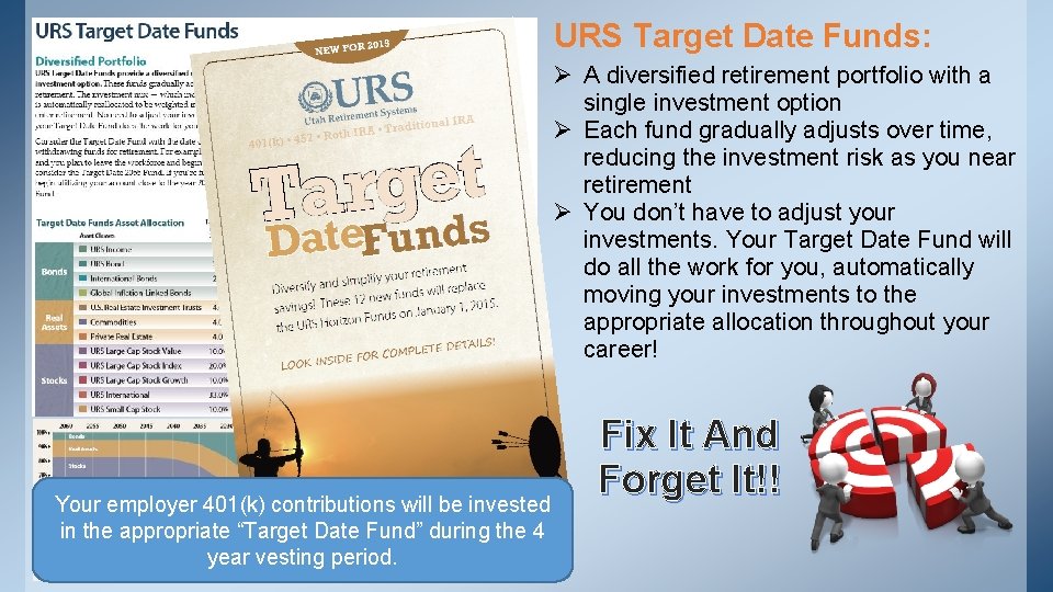 URS Target Date Funds: Ø A diversified retirement portfolio with a single investment option