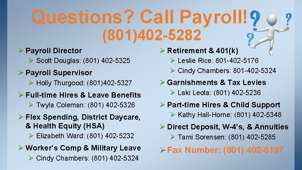 Questions? Call Payroll! (801)402 -5282 Ø Payroll Director Ø Scott Douglas: (801) 402 -5325