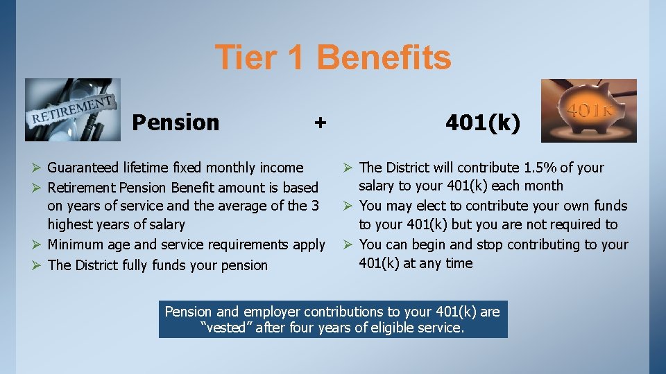 Tier 1 Benefits Pension + Ø Guaranteed lifetime fixed monthly income Ø Retirement Pension