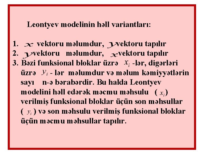 Leontyev modelinin həll variantları: 1. vektoru məlumdur, vektoru tapılır 2. vektoru məlumdur, vektoru tapılır