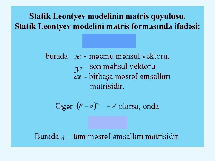 Statik Leontyev modelinin matris qoyuluşu. Statik Leontyev modelini matris formasında ifadəsi: burada - məcmu