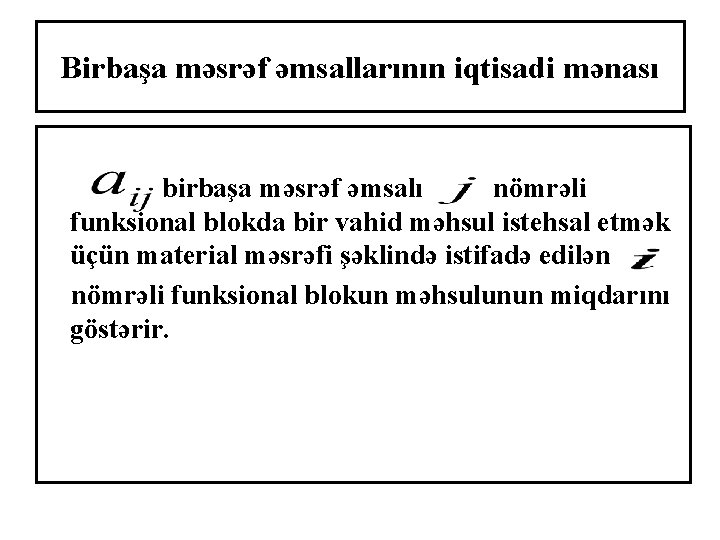 Birbaşa məsrəf əmsallarının iqtisadi mənası birbaşa məsrəf əmsalı nömrəli funksional blokda bir vahid məhsul