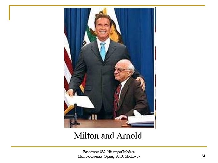 Milton and Arnold Economics 882 History of Modern Macroeconomics (Spring 2013, Module 2) 24