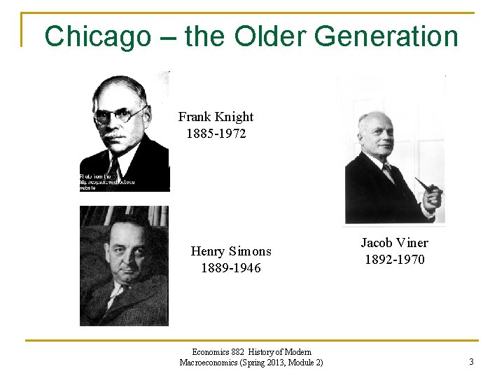 Chicago – the Older Generation Frank Knight 1885 -1972 Henry Simons 1889 -1946 Economics