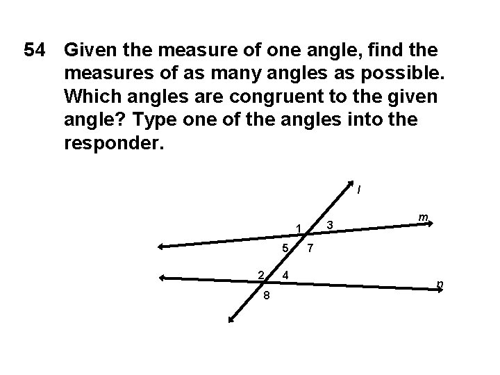 54 Given the measure of one angle, find the measures of as many angles