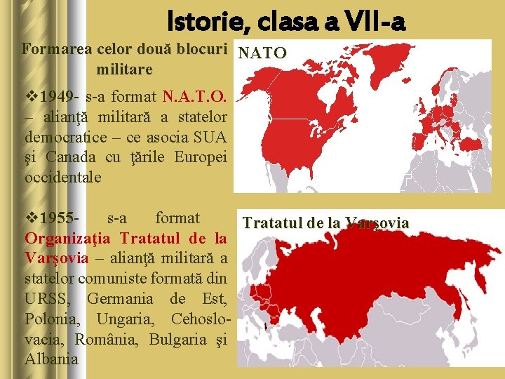 Istorie, clasa a VII-a Formarea celor două blocuri NATO militare v 1949 - s-a