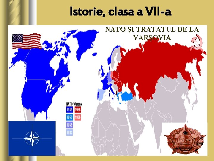 Istorie, clasa a VII-a NATO ŞI TRATATUL DE LA VARŞOVIA 