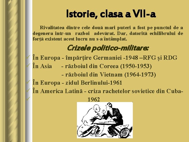 Istorie, clasa a VII-a Rivalitatea dintre cele două mari puteri a fost pe punctul