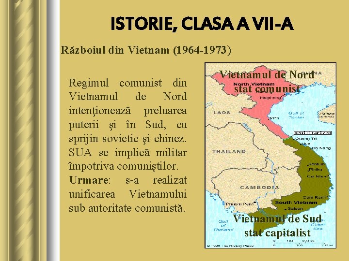 ISTORIE, CLASA A VII-A Războiul din Vietnam (1964 -1973) (1964 -1973 Regimul comunist din