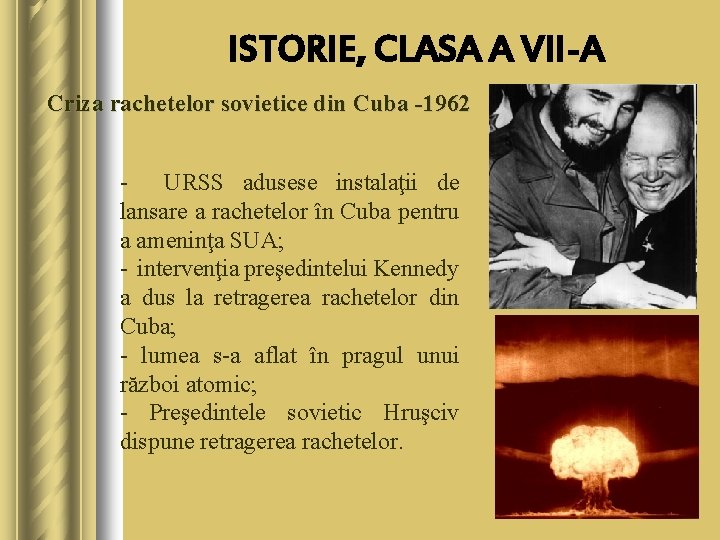 ISTORIE, CLASA A VII-A Criza rachetelor sovietice din Cuba -1962 URSS adusese instalaţii de