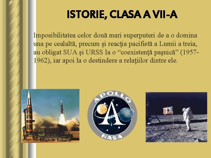 ISTORIE, CLASA A VII-A Imposibilitatea celor două mari superputeri de a o domina una