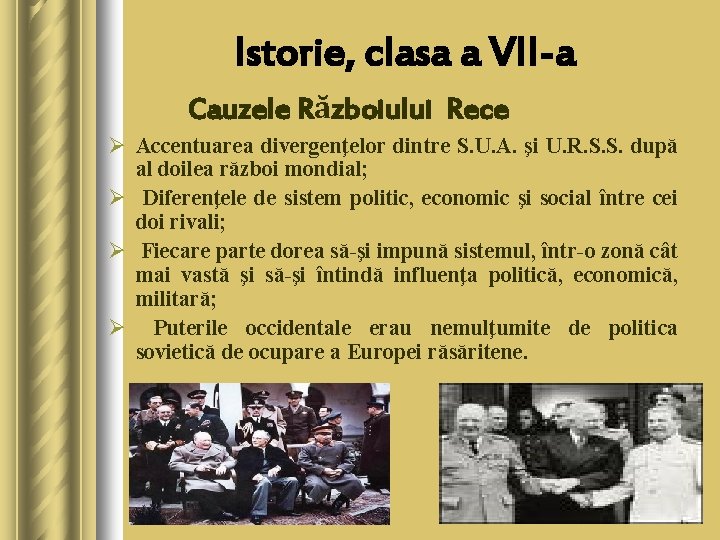 Istorie, clasa a VII-a Cauzele Războiului Rece Ø Accentuarea divergenţelor dintre S. U. A.