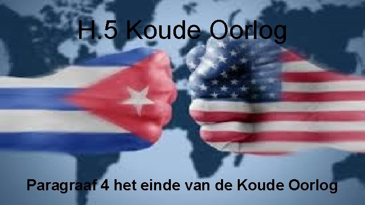 H. 5 Koude Oorlog Paragraaf 4 het einde van de Koude Oorlog 