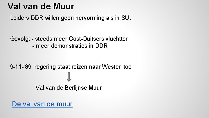 Val van de Muur Leiders DDR willen geen hervorming als in SU. Gevolg: -