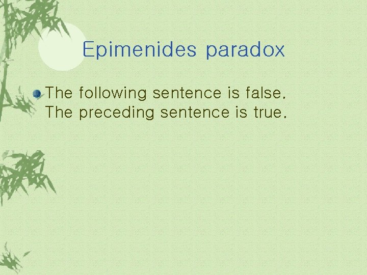 Epimenides paradox The following sentence is false. The preceding sentence is true. 