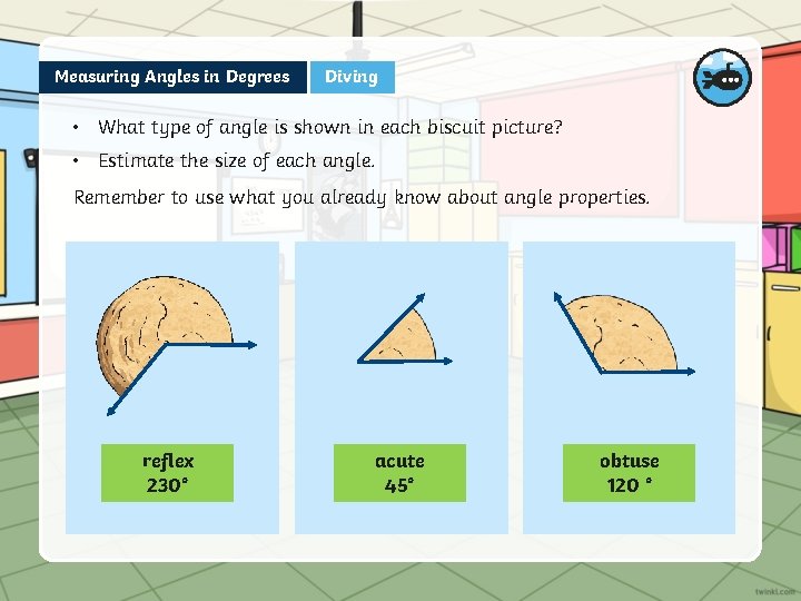 Measuring Angles in Degrees Diving • What type of angle is shown in each