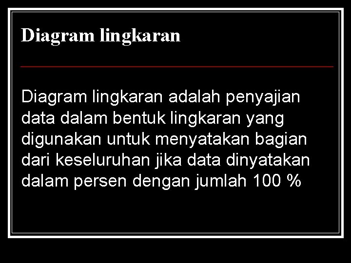 Diagram lingkaran adalah penyajian data dalam bentuk lingkaran yang digunakan untuk menyatakan bagian dari