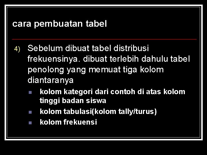 cara pembuatan tabel 4) Sebelum dibuat tabel distribusi frekuensinya. dibuat terlebih dahulu tabel penolong