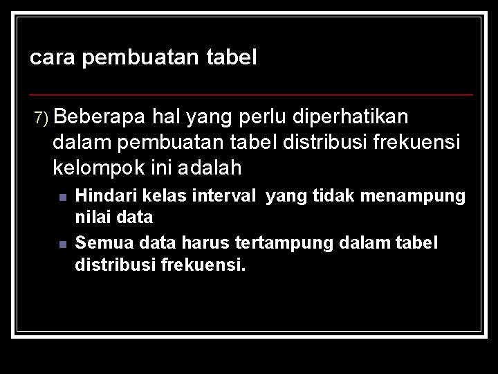 cara pembuatan tabel 7) Beberapa hal yang perlu diperhatikan dalam pembuatan tabel distribusi frekuensi